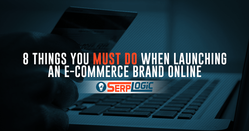 8 Things You MUST DO When Launching An E-Commerce Brand Online ...