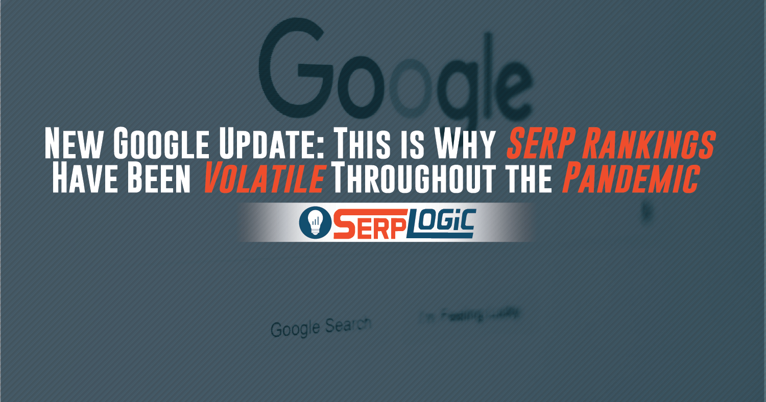 New Google Update This is Why SERP Rankings Have Been Volatile