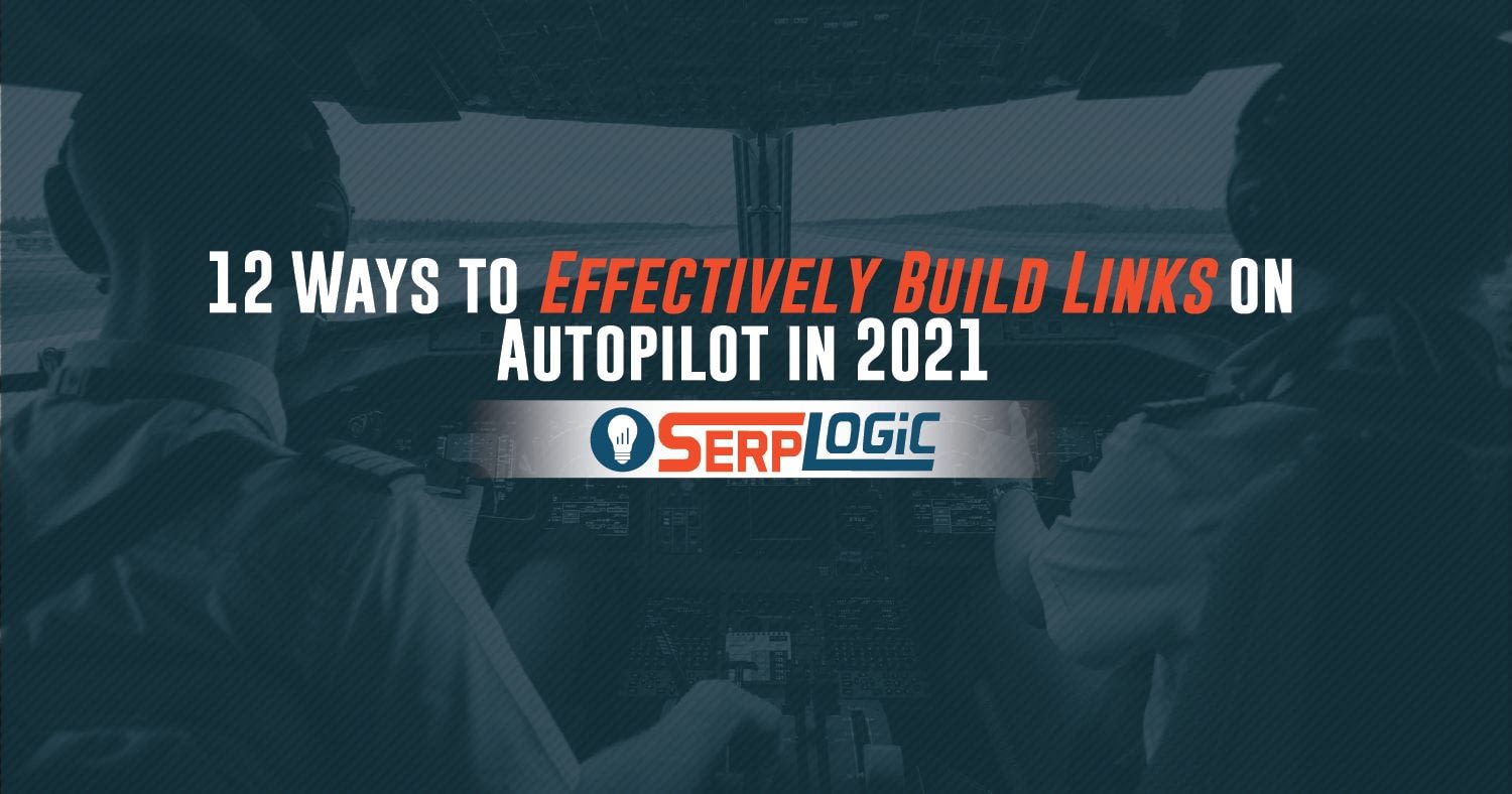12 Ways To Effectively Build Links On Autopilot In 2021 Serplogic Com Realtalk Marketing<script async src=